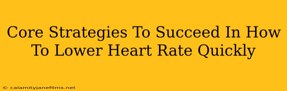 Core Strategies To Succeed In How To Lower Heart Rate Quickly