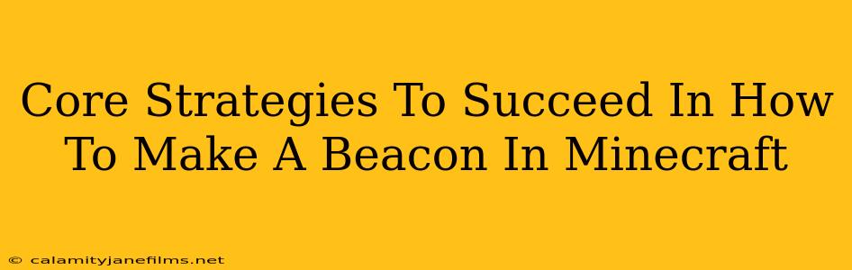 Core Strategies To Succeed In How To Make A Beacon In Minecraft