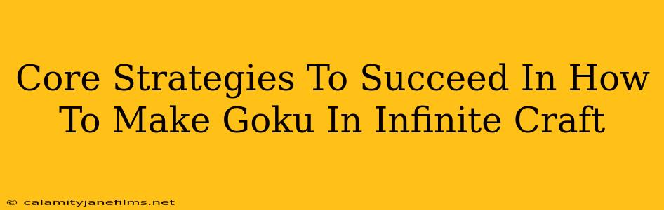 Core Strategies To Succeed In How To Make Goku In Infinite Craft