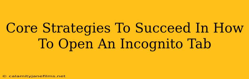 Core Strategies To Succeed In How To Open An Incognito Tab