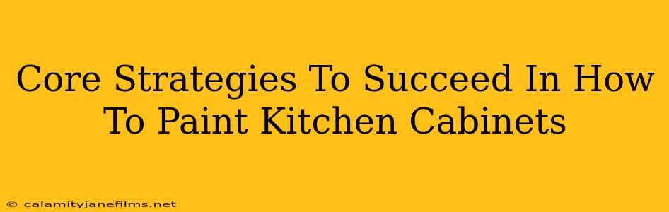 Core Strategies To Succeed In How To Paint Kitchen Cabinets