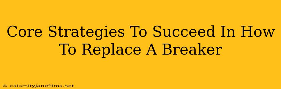 Core Strategies To Succeed In How To Replace A Breaker