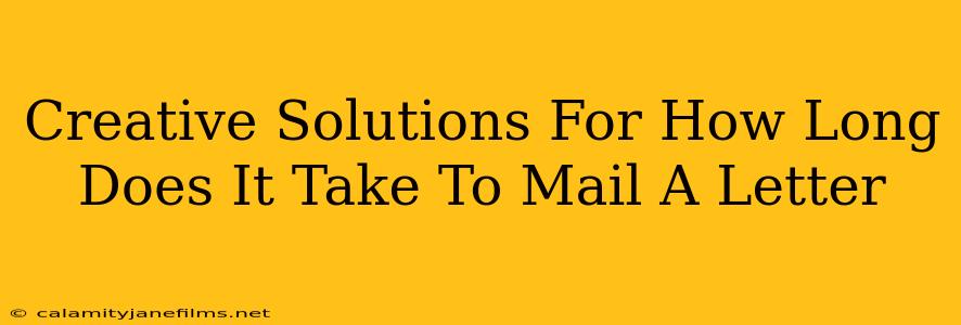 Creative Solutions For How Long Does It Take To Mail A Letter