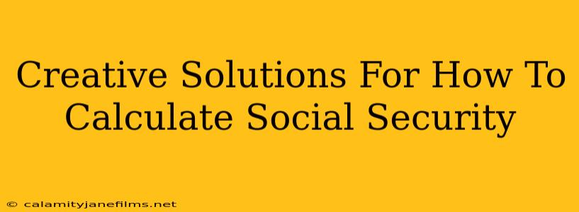 Creative Solutions For How To Calculate Social Security