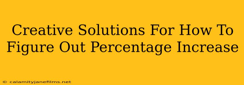 Creative Solutions For How To Figure Out Percentage Increase