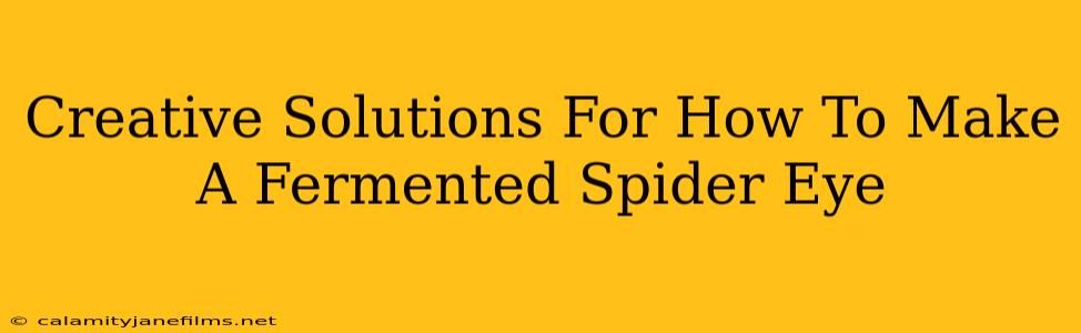 Creative Solutions For How To Make A Fermented Spider Eye