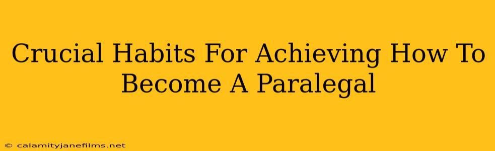 Crucial Habits For Achieving How To Become A Paralegal