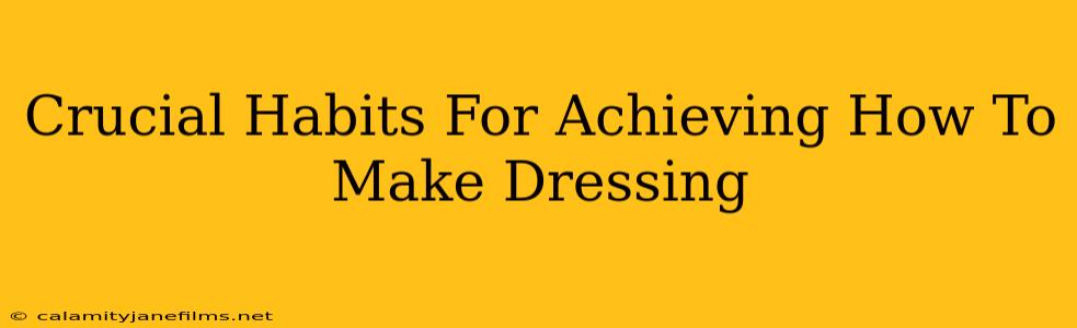 Crucial Habits For Achieving How To Make Dressing