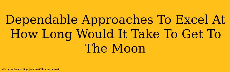 Dependable Approaches To Excel At How Long Would It Take To Get To The Moon