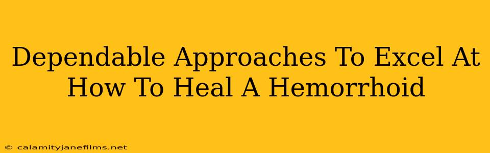 Dependable Approaches To Excel At How To Heal A Hemorrhoid