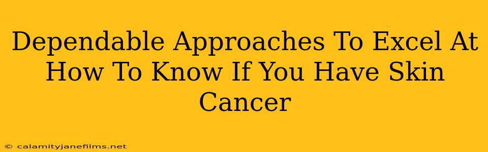 Dependable Approaches To Excel At How To Know If You Have Skin Cancer