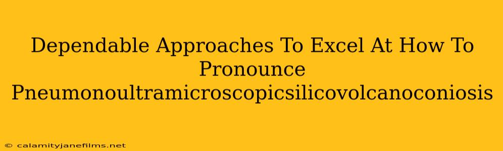 Dependable Approaches To Excel At How To Pronounce Pneumonoultramicroscopicsilicovolcanoconiosis