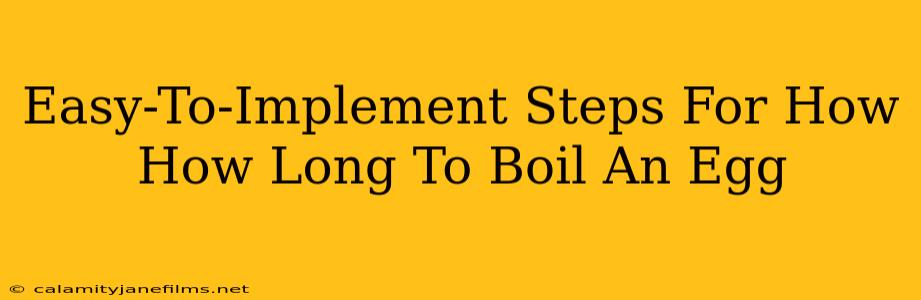 Easy-To-Implement Steps For How How Long To Boil An Egg