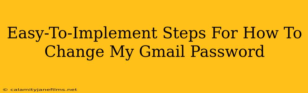 Easy-To-Implement Steps For How To Change My Gmail Password