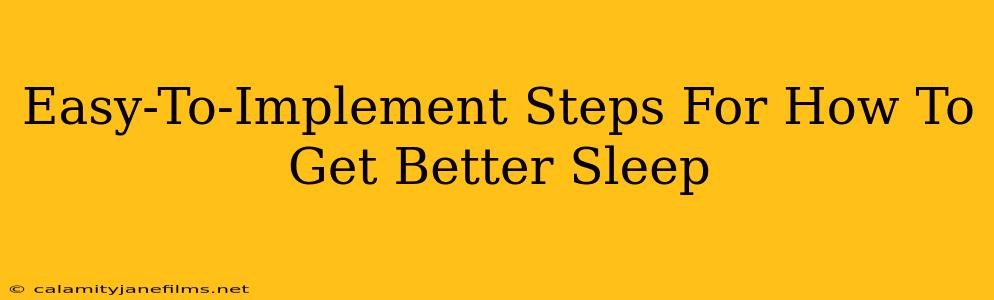 Easy-To-Implement Steps For How To Get Better Sleep