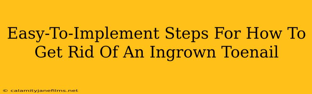 Easy-To-Implement Steps For How To Get Rid Of An Ingrown Toenail