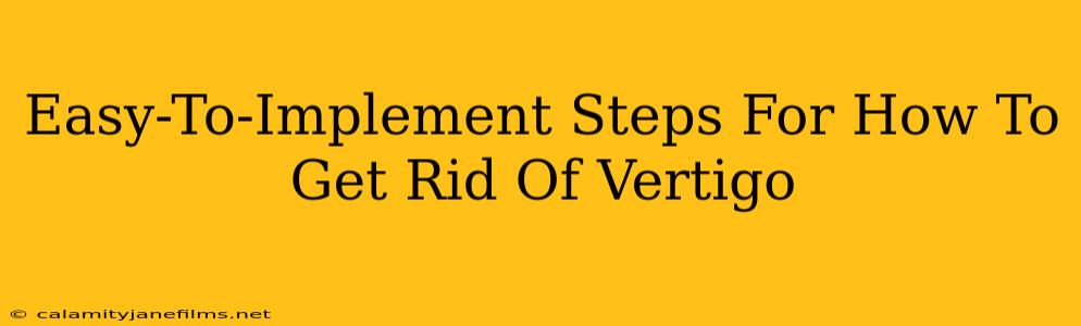 Easy-To-Implement Steps For How To Get Rid Of Vertigo