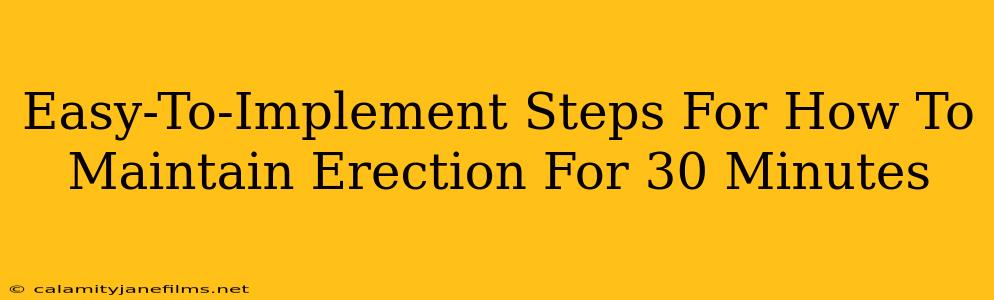 Easy-To-Implement Steps For How To Maintain Erection For 30 Minutes