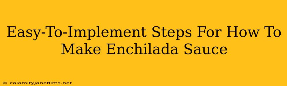 Easy-To-Implement Steps For How To Make Enchilada Sauce