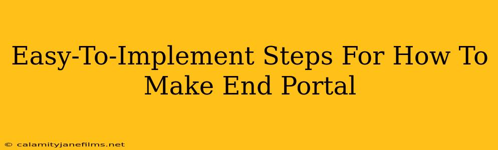 Easy-To-Implement Steps For How To Make End Portal