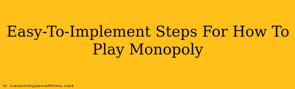 Easy-To-Implement Steps For How To Play Monopoly