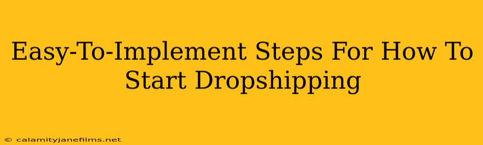 Easy-To-Implement Steps For How To Start Dropshipping