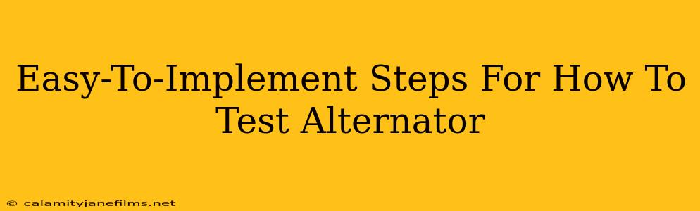 Easy-To-Implement Steps For How To Test Alternator