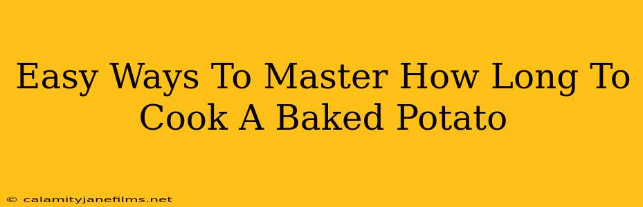 Easy Ways To Master How Long To Cook A Baked Potato