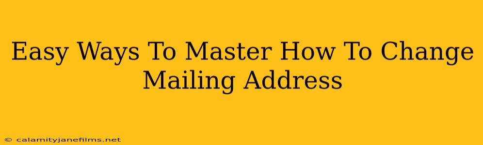 Easy Ways To Master How To Change Mailing Address