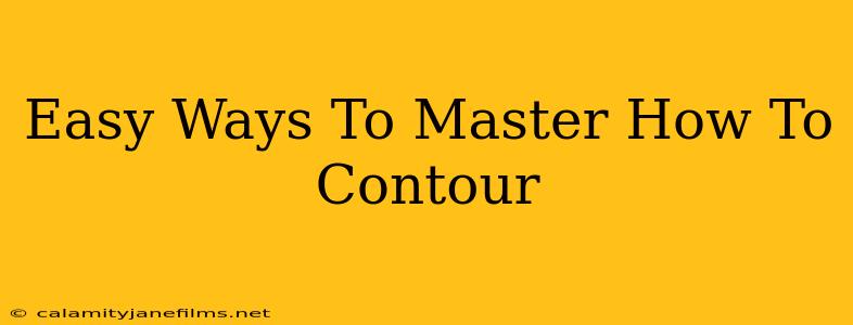 Easy Ways To Master How To Contour