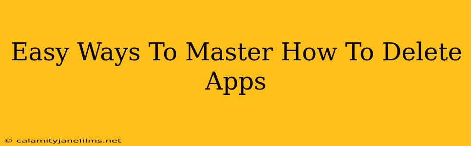 Easy Ways To Master How To Delete Apps