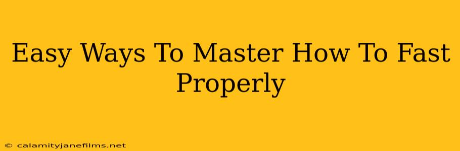 Easy Ways To Master How To Fast Properly