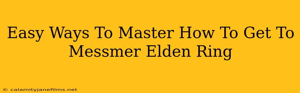 Easy Ways To Master How To Get To Messmer Elden Ring