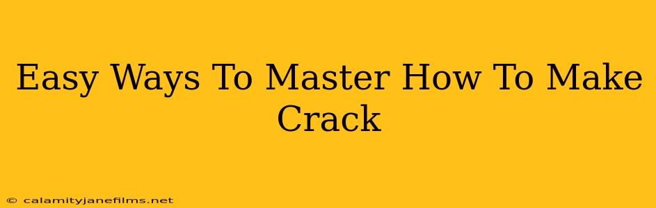 Easy Ways To Master How To Make Crack