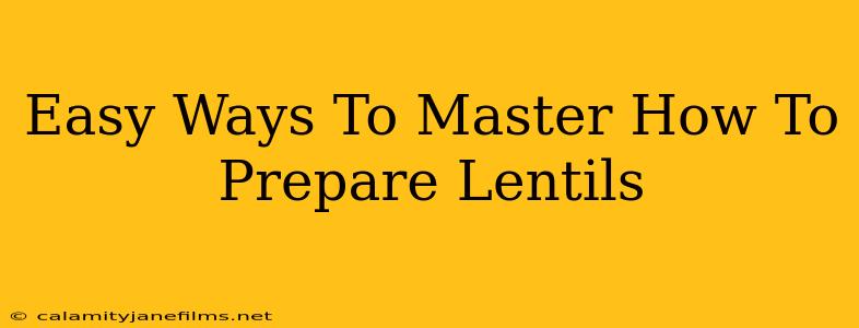 Easy Ways To Master How To Prepare Lentils