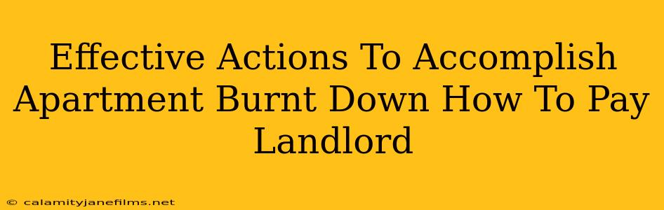 Effective Actions To Accomplish Apartment Burnt Down How To Pay Landlord