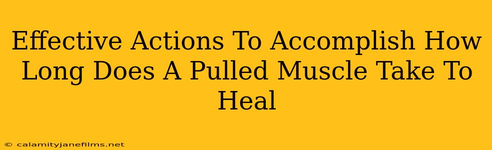 Effective Actions To Accomplish How Long Does A Pulled Muscle Take To Heal