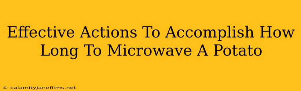 Effective Actions To Accomplish How Long To Microwave A Potato