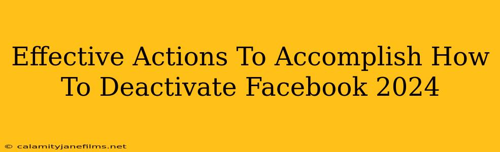 Effective Actions To Accomplish How To Deactivate Facebook 2024