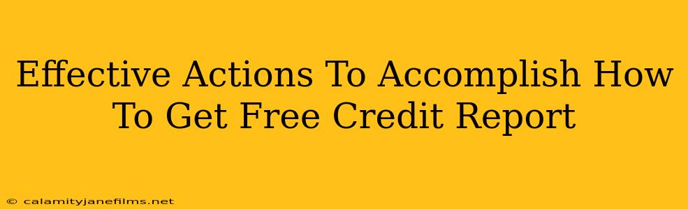 Effective Actions To Accomplish How To Get Free Credit Report