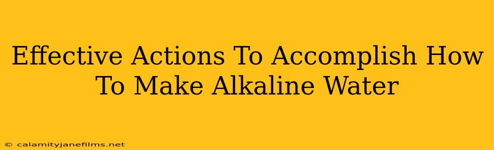 Effective Actions To Accomplish How To Make Alkaline Water