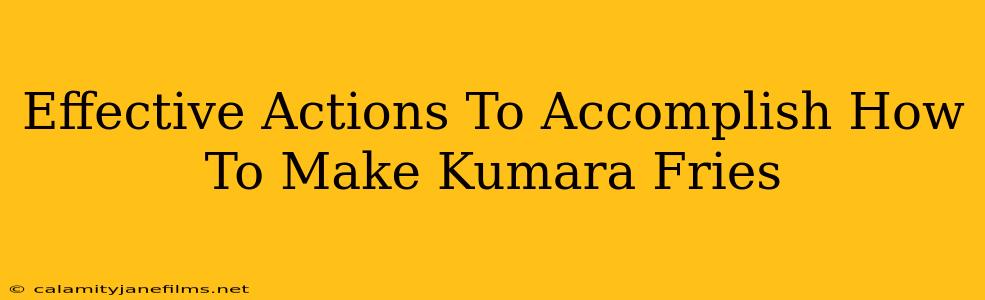 Effective Actions To Accomplish How To Make Kumara Fries