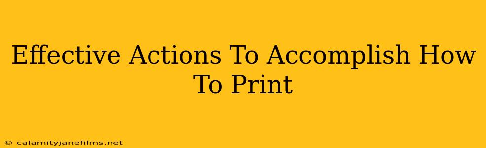 Effective Actions To Accomplish How To Print