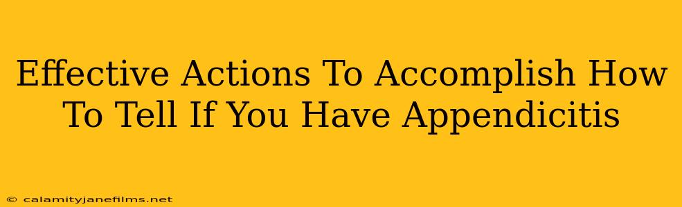 Effective Actions To Accomplish How To Tell If You Have Appendicitis