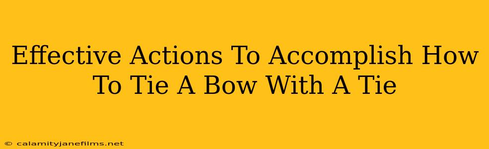 Effective Actions To Accomplish How To Tie A Bow With A Tie