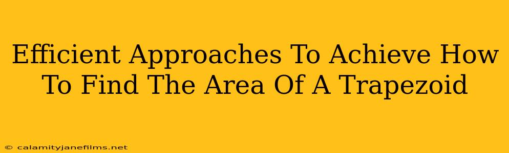 Efficient Approaches To Achieve How To Find The Area Of A Trapezoid