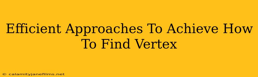 Efficient Approaches To Achieve How To Find Vertex