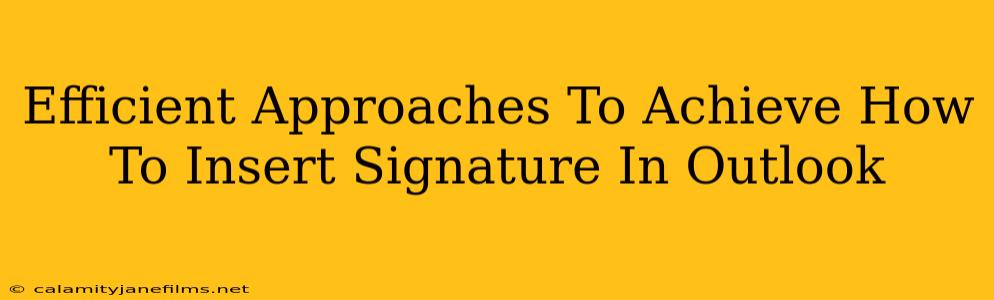 Efficient Approaches To Achieve How To Insert Signature In Outlook