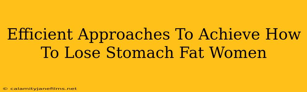 Efficient Approaches To Achieve How To Lose Stomach Fat Women