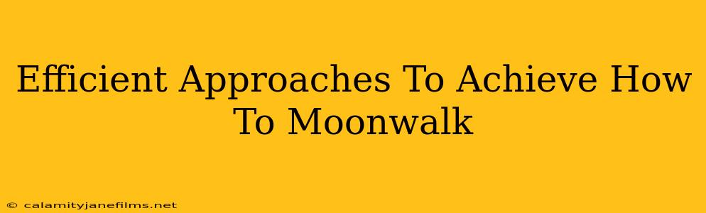 Efficient Approaches To Achieve How To Moonwalk